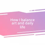 How I balance art and daily life