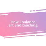 How I balance art and teaching