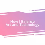 How I Balance Art and Technology