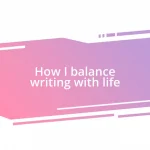 How I balance writing with life