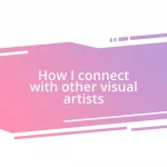 How I connect with other visual artists