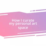 How I curate my personal art space