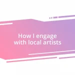 How I engage with local artists