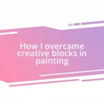 How I overcame creative blocks in painting