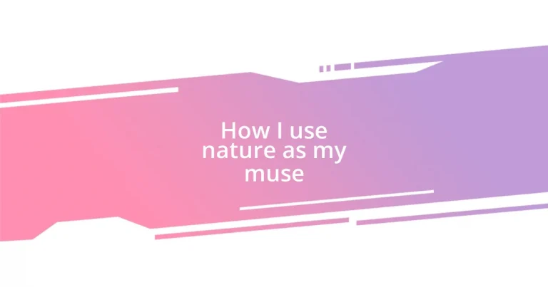 How I use nature as my muse