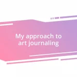 My approach to art journaling