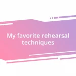 My favorite rehearsal techniques