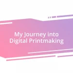 My Journey into Digital Printmaking