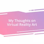 My Thoughts on Virtual Reality Art