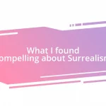 What I found compelling about Surrealism