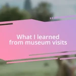 What I learned from museum visits