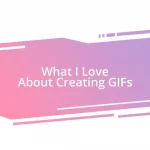 What I Love About Creating GIFs