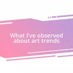 What I’ve observed about art trends