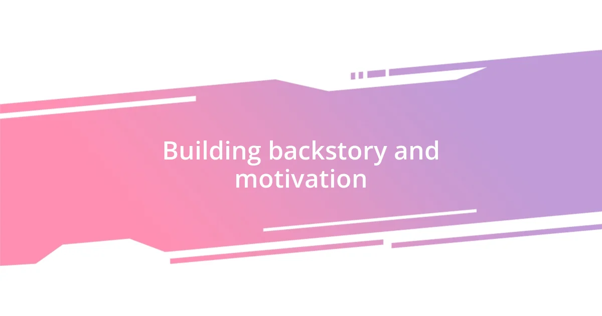 Building backstory and motivation