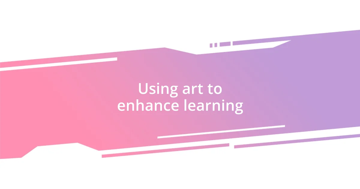 Using art to enhance learning