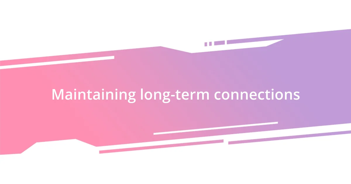 Maintaining long-term connections