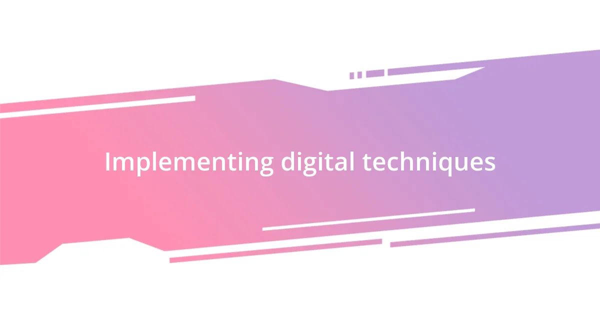 Implementing digital techniques