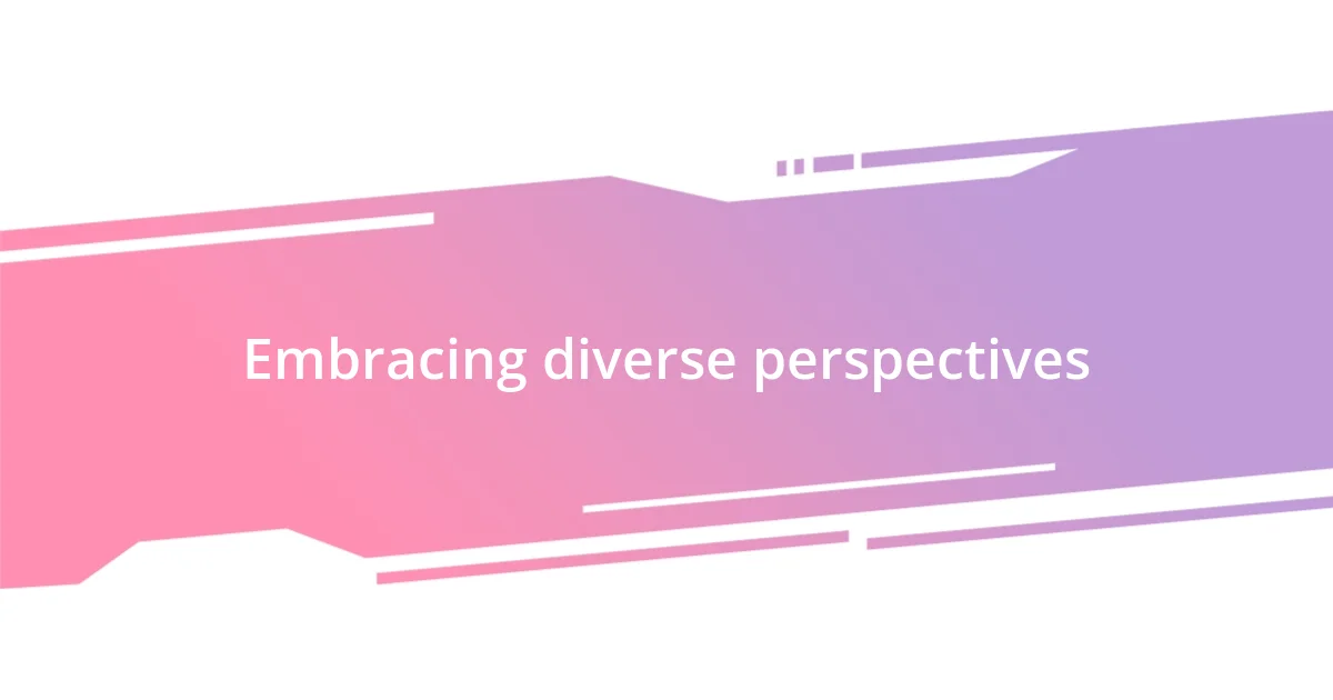 Embracing diverse perspectives