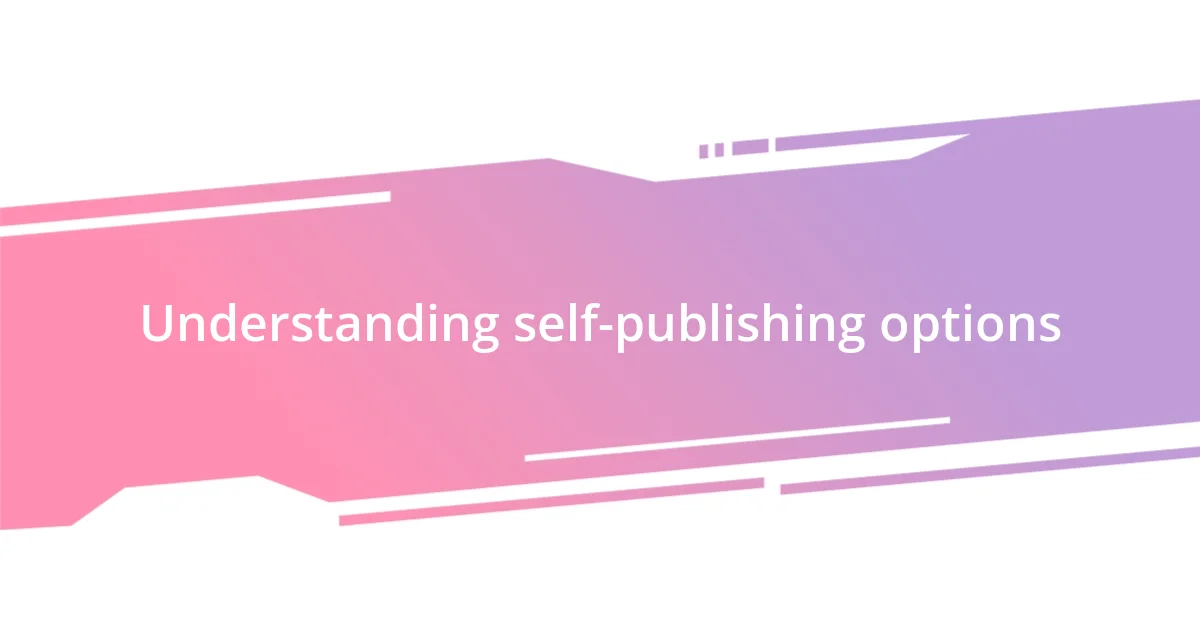 Understanding self-publishing options